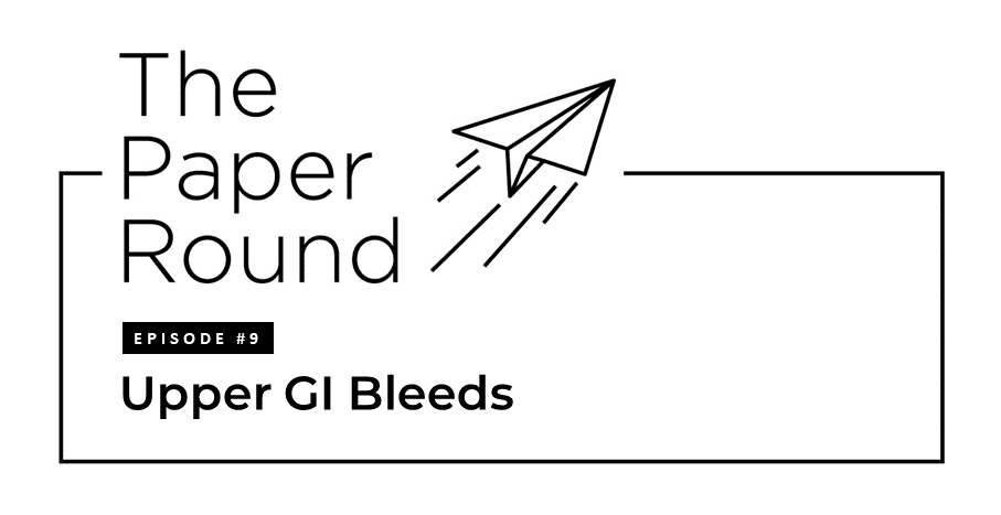 The Paper Round - Episode #9 Upper GI Bleeds