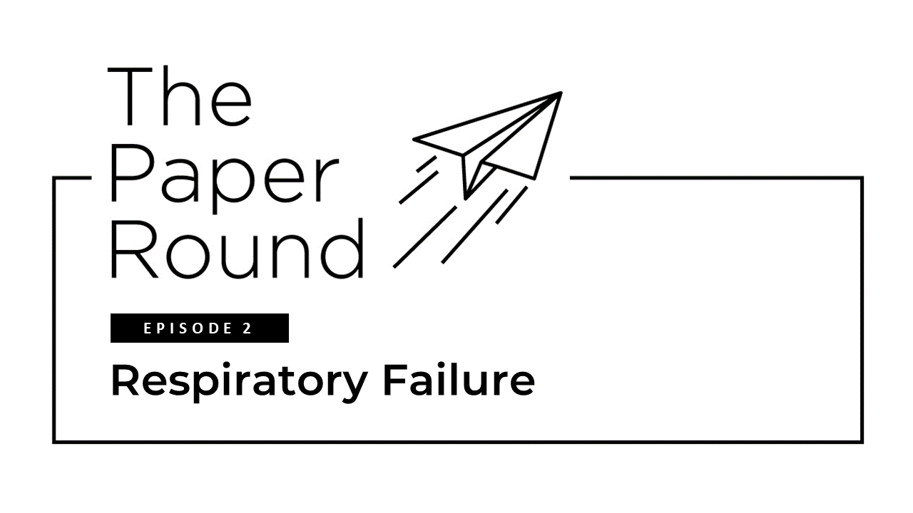 The Paper Round - Episode #2 Respiratory Failure